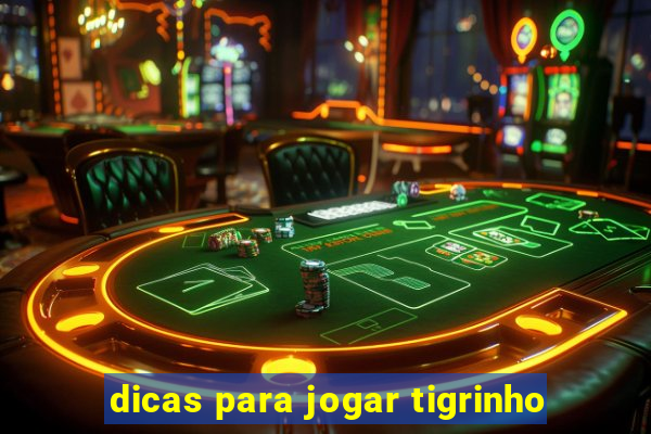 dicas para jogar tigrinho